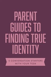 PARENT GUIDES TO FINDING TRUE IDENTITY cover image cdn