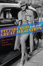 Pittsburgh and the Great Migration : black mobility and the automobile. American heritage cover image cdn