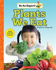 Plants We Eat : Be An Expert! cover image cdn