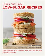 Quick and Easy Low Sugar Recipes : Delicious Low-Carb Recipes for Crushing Cravings and Eating Clean cover image cdn