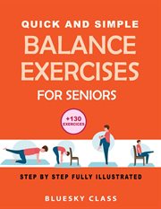 Quick and Simple Balance Exercises for Seniors : +130 Exercises Step. By. Step Fully Illustrated cover image cdn
