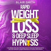 Rapid Weight Loss & Deep Sleep Hypnosis : Lose Weight Naturally, Fall Asleep Fast & Overcome Emotional Eating With Self-Hypnosis, Guided Medit cover image cdn