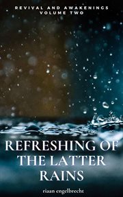 Revival and Awakenings Volume Two : Refreshing of the Latter Rains cover image cdn