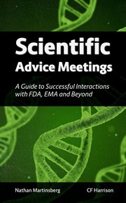 Scientific Advice Meetings : A Guide to Successful Interactions With FDA, Ema and Beyond cover image cdn