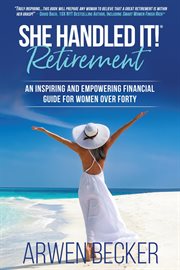 She Handled It! Retirement : An Inspiring and Empowering Financial Guide for Women Over Forty cover image cdn
