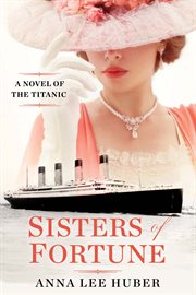 Sisters of Fortune : A Novel of the Titanic cover image cdn