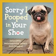 Sorry I Pooped in Your Shoe : and Other Heartwarming Letters from Doggie cover image cdn