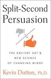 Split-second persuasion : the ancient art and new science of changing minds cover image cdn