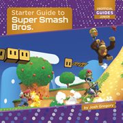 Starter Guide to Super Smash Bros. : 21st Century Skills Innovation Library: Unofficial Guides Junior cover image cdn