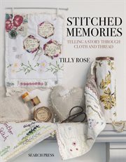 Stitched memories : telling a story through cloth and thread cover image cdn