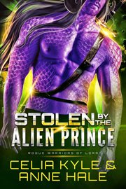 Stolen by the alien prince. Rogue warriors of Lorr cover image cdn