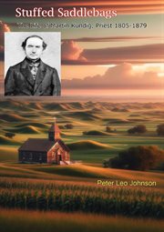 Stuffed Saddlebags : The Life of Martin Kundig, Priest 1805-1879 cover image cdn