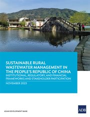 Sustainable Rural Wastewater Management in the People's Republic of China : Institutional, Regulatory, and Financial Frameworks and Stakeholder Participation cover image cdn