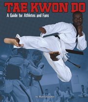 Tae Kwon Do : A Guide for Athletes and Fans. Sports Zone cover image cdn