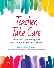 Teacher, Take Care : A Guide to Well-Being and Workplace Wellness for Educators cover image cdn