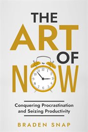 The art of now : conquering procrastination and seizing productivity cover image cdn