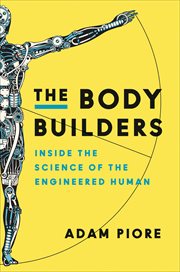 The Body Builders : Inside the Science of the Engineered Human cover image cdn
