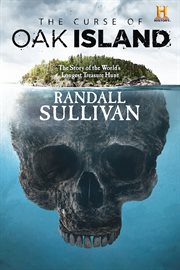 The curse of Oak Island : the story of the world's longest treasure hunt cover image cdn