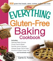 The Everything Gluten-Free Baking Cookbook : Includes Oatmeal Raisin Scones, Crusty French Bread, Favorite Lemon Squares, Orange Ginger Carrot Ca. Everything® cover image cdn