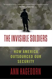 The Invisible Soldiers : How America Outsourced Our Security cover image cdn