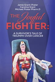 The Joyful Fighter : A SURVIVOR'S TALE OF TRIUMPH OVER CANCER cover image cdn