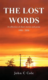 The Lost Words : A collection of short stories and prose 1995 - 2020 cover image cdn