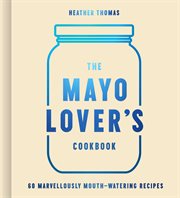 The Mayonnaise Lover's Cookbook cover image cdn