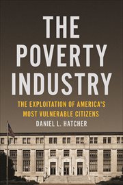 The Poverty Industry : The Exploitation of America's Most Vulnerable Citizens cover image cdn