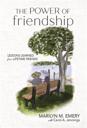 The Power of Friendship : Lessons Learned from Lifetime Friends cover image cdn