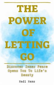 The Power of Letting Go Discover Inner Peace Opens You to Life's Beauty cover image cdn