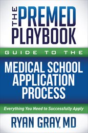 The Premed Playbook Guide to the Medical School Application Process : Everything You Need to Successfully Apply cover image cdn