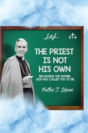 The Priest Is Not His Own. Becoming the Father, God Has Called You to Be. cover image cdn