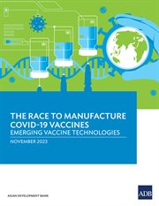 The Race to Manufacture COVID-19 Vaccines : Emerging Vaccine Technologies cover image cdn