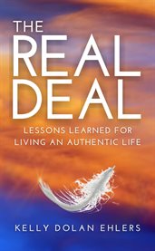 The Real Deal : Lessons Learned for Living an Authentic Life cover image cdn