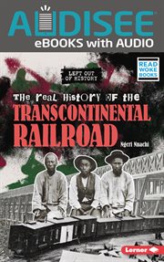The Real History of the Transcontinental Railroad : Left Out of History (Read Woke ™ Books) cover image cdn