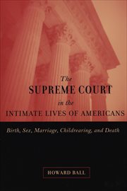 The Supreme Court in the Intimate Lives of Americans : Birth, Sex, Marriage, Childrearing, and Death cover image cdn