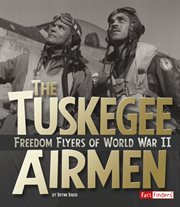 The Tuskegee Airmen : Freedom Flyers of World War II. Military Heroes cover image cdn