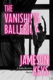 The Vanishing Ballerina : Bobby Bocchini Mystery cover image cdn