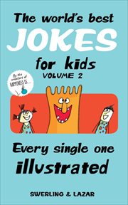 The World's Best Jokes for Kids, Volume 2 : Every Single One Illustrated cover image cdn