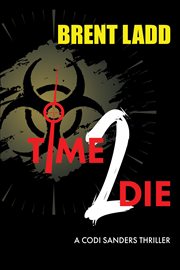 Time 2 Die : Codi Sanders Thriller cover image cdn