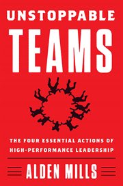 Unstoppable Teams : The Four Essential Actions of High-Performance Leadership cover image cdn