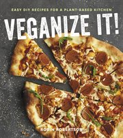Veganize It! : Easy DIY Recipes for a Plant-Based Kitchen cover image cdn