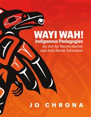 Wayi Wah! Indigenous Pedagogies : An Act for Reconciliation and Anti-Racist Education cover image cdn