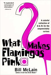What Makes Flamingos Pink? : A Colorful Collection of Q & A's for the Unquenchably Curious cover image cdn