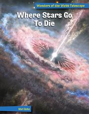 Where Stars Go to Die : 21st Century Skills Library: Wonders of the Webb Telescope cover image cdn