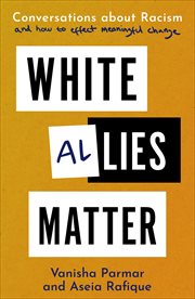 White Allies Matter : Conversations about Racism and How to Effect Meaningful Change cover image cdn