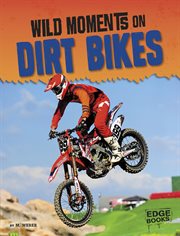 Wild Moments on Dirt Bikes : Wild Moments of Motorsports cover image cdn
