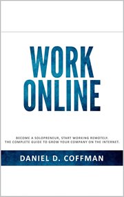Work Online : Become a Solopreneur, Start Working Remotely. The Complete Guide to Grow Your Company O cover image cdn
