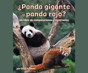 ¿Panda gigante o panda rojo? Un libro de comparaciones y contrastes : Giant Panda or Red Panda? A Compare and Contrast Book in Spanish cover image cdn