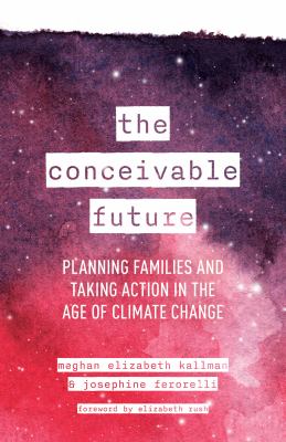 The conceivable future : planning families and taking action in the age of climate change  cover image cdn
